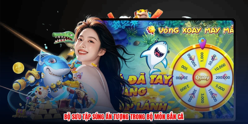 Bộ sưu tập súng ấn tượng trong bộ môn bắn cá