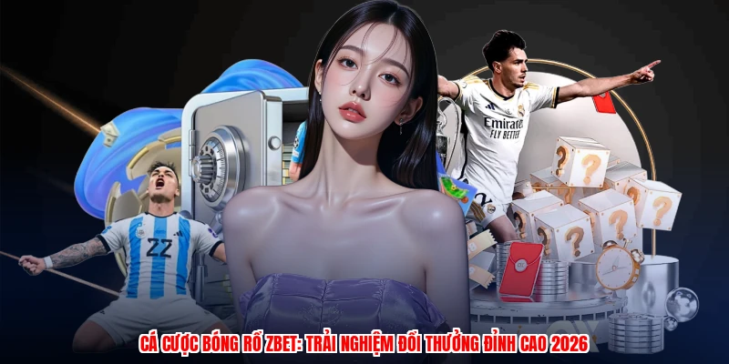 Cá Cược Bóng Rổ ZBET: Trải Nghiệm Đổi Thưởng Đỉnh Cao 2026