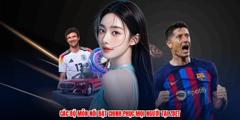 Các bộ môn nổi bật chinh phục mọi người tại ZBET