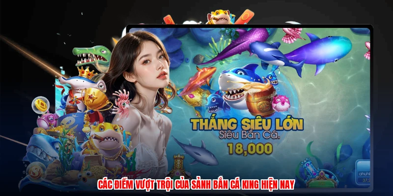 Các điểm vượt trội của sảnh bắn cá king hiện nay