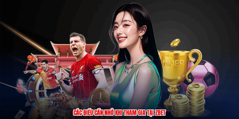 Các điều cần nhớ khi tham gia tại ZBET