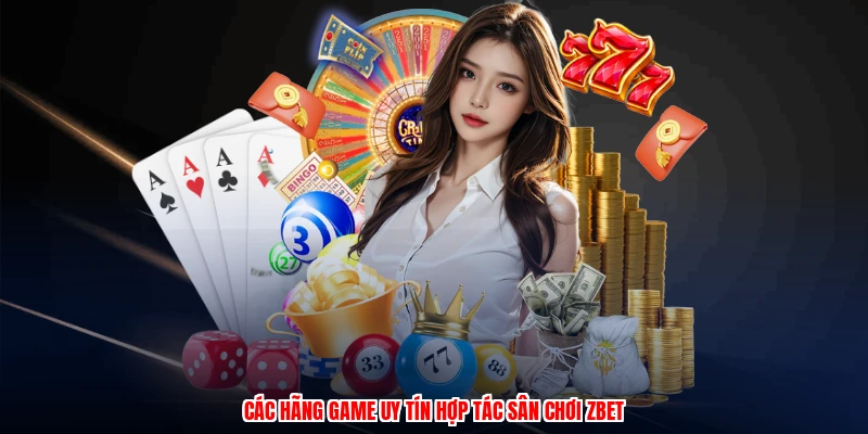 Các hãng game uy tín hợp tác sân chơi thương hiệu