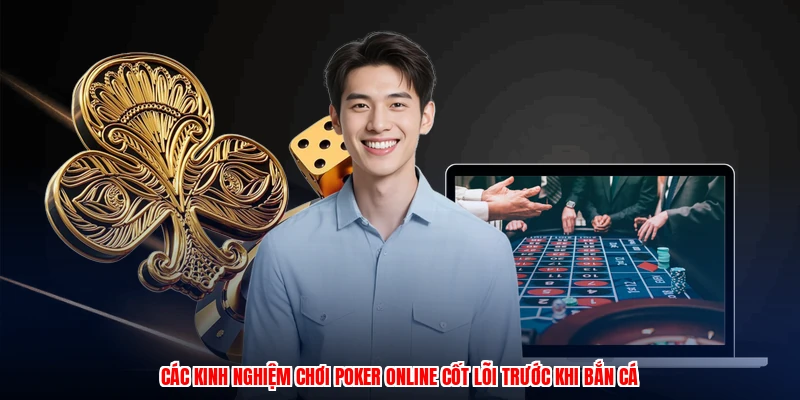 Các kinh nghiệm chơi poker online cốt lõi trước khi bắn cá