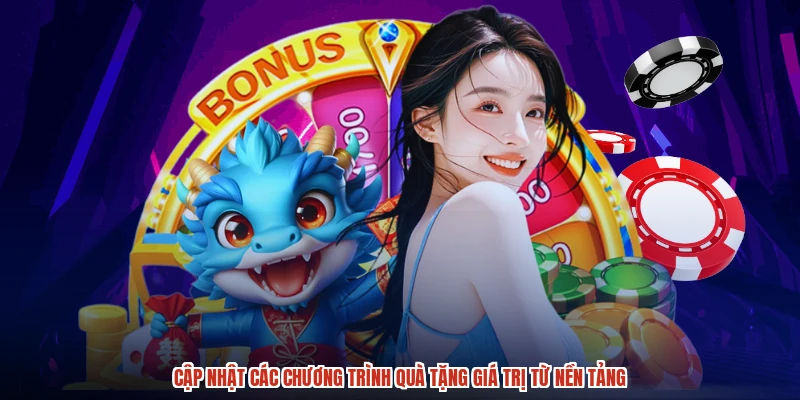 Cập nhật các chương trình quà tặng giá trị từ nền tảng