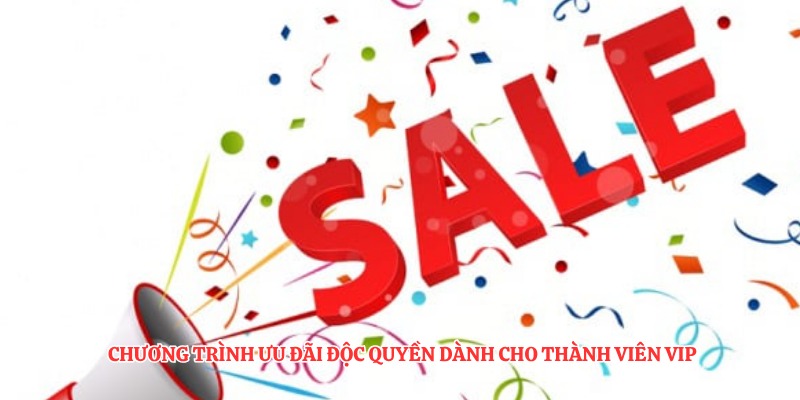 Chương trình ưu đãi độc quyền dành cho thành viên VIP