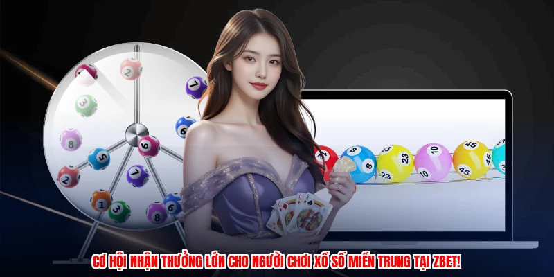 Cơ hội nhận thưởng lớn cho người chơi xổ số miền trung tại ZBET!
