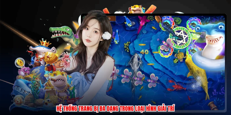 Hệ thống trang bị đa dạng trong loại hình giải trí