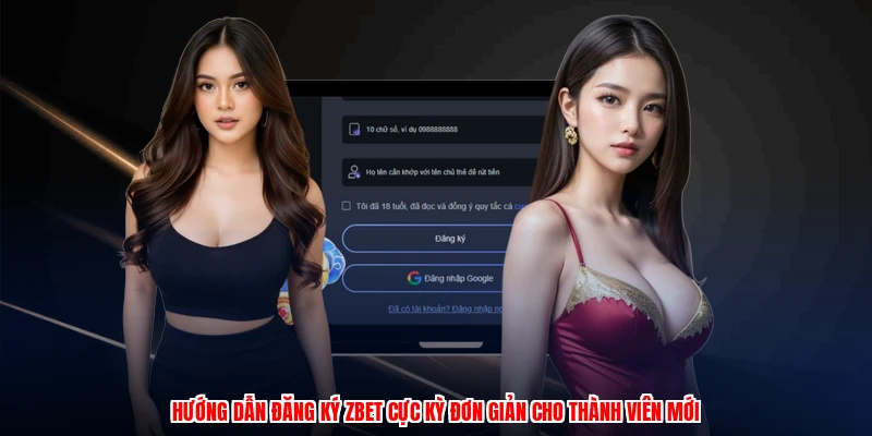 Hướng dẫn đăng ký ZBET cực kỳ đơn giản cho thành viên mới