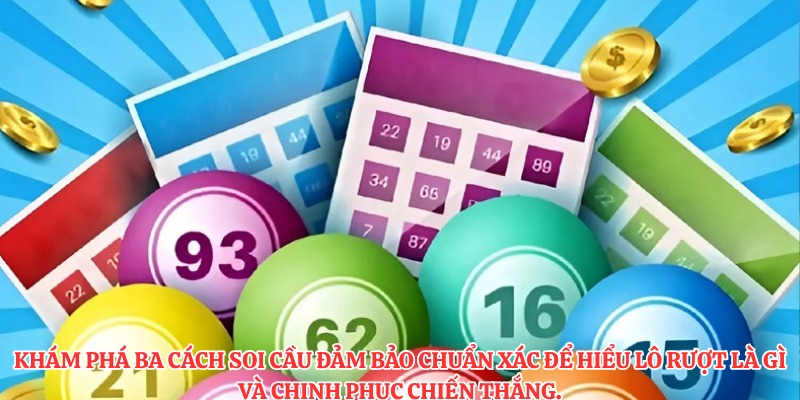 Khám phá ba cách soi cầu đảm bảo chuẩn xác để hiểu lô rượt là gì và chinh phục chiến thắng.