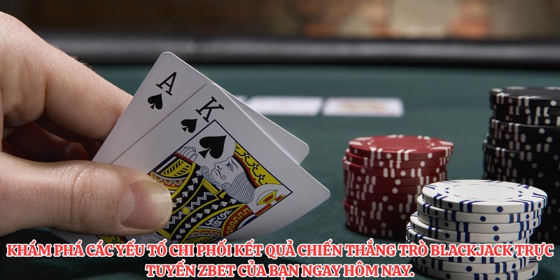 Khám phá các yếu tố chi phối kết quả chiến thắng trò blackjack trực tuyến ZBET của bạn ngay hôm nay.