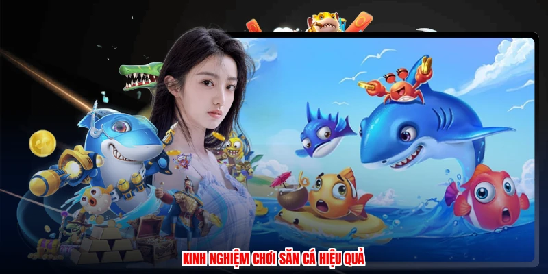 Kinh nghiệm chơi săn cá hiệu quả