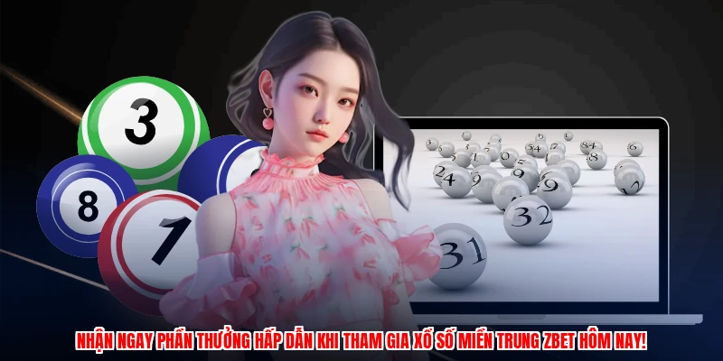 Nhận ngay phần thưởng hấp dẫn khi tham gia xổ số miền trung ZBET hôm nay!