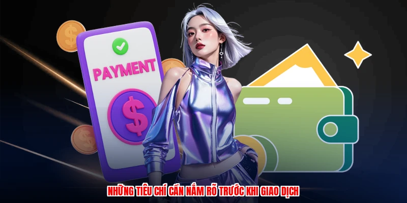 Những tiêu chí cần nắm rõ trước khi giao dịch