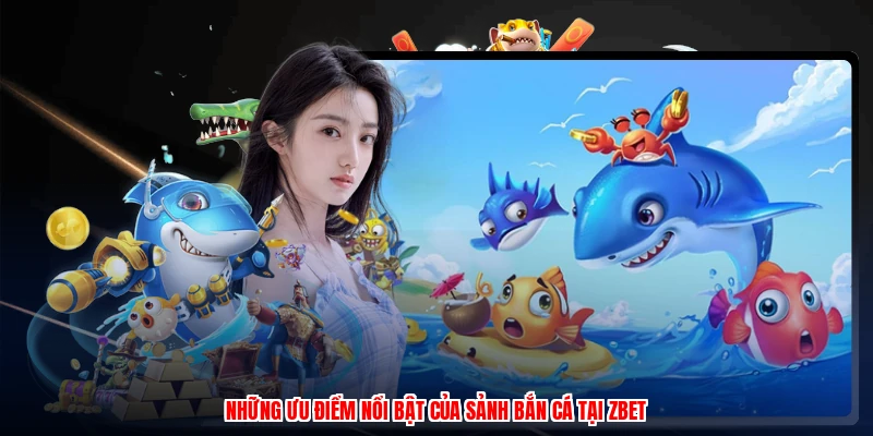 Những ưu điểm nổi bật của sảnh bắn cá tại ZBET