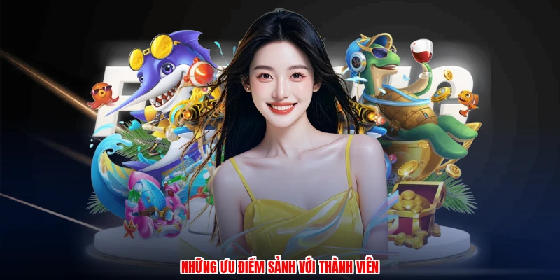 Những ưu điểm sảnh với thành viên