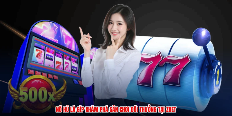 Nổ Hũ Là Gì? Khám Phá Sân Chơi Đổi Thưởng Tại Thương Hiệu