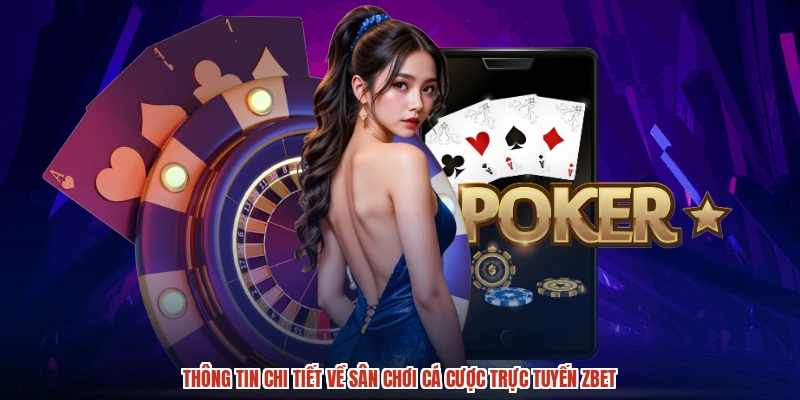 Thông tin chi tiết về sân chơi cá cược trực tuyến ZBET