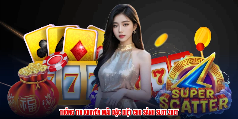 Thông tin khuyến mãi đặc biệt cho sảnh slot ZBET