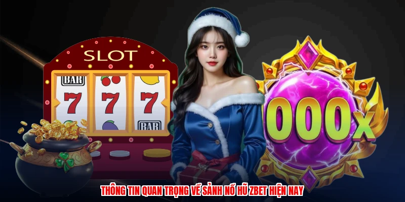 Thông tin quan trọng về sảnh nổ hũ ZBET hiện nay