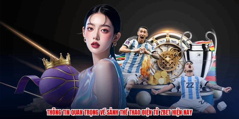 Thông tin quan trọng về sảnh thể thao điện tử ZBET hiện nay