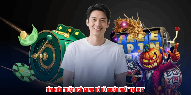 Tìm hiểu thuật ngữ game nổ hũ chuẩn nhất tại thương hiệu