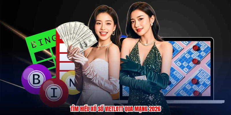 Tìm hiểu xổ số vietlott qua mạng 2026