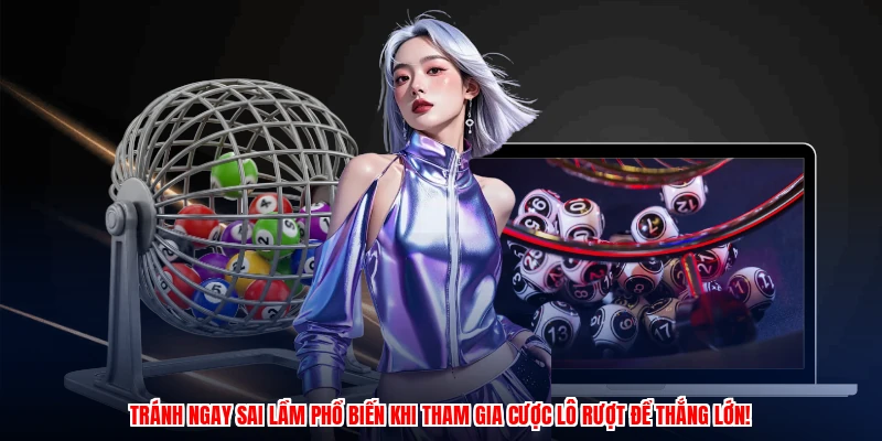 Tránh ngay sai lầm phổ biến khi tham gia cược lô rượt để thắng lớn!