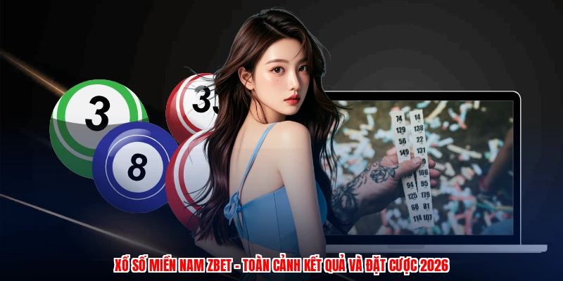 Xổ Số Miền Nam ZBET - Toàn Cảnh Kết Quả Và Đặt Cược 2026
