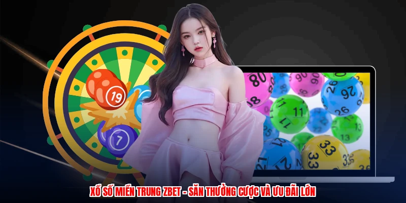 Xổ Số Miền Trung ZBET - Săn Thưởng Cược Và Ưu Đãi Lớn